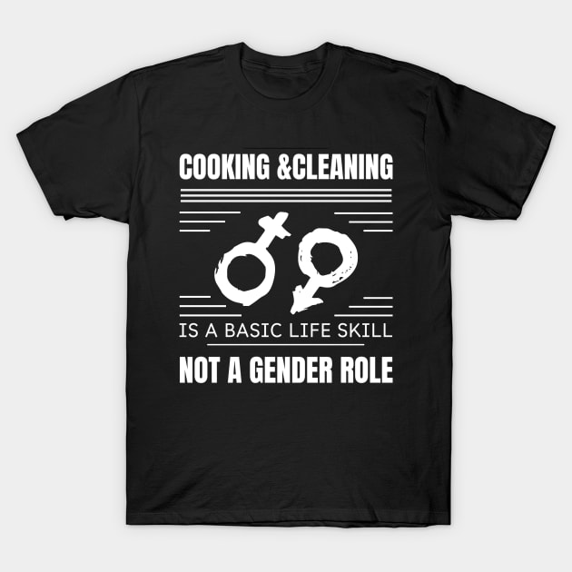 cooking & cleaning is not basic life skill not a gender rolle T-Shirt by chems eddine